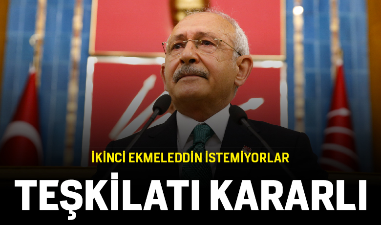 CHP teşkilatları Kılıçdaroğlu'nu istiyor
