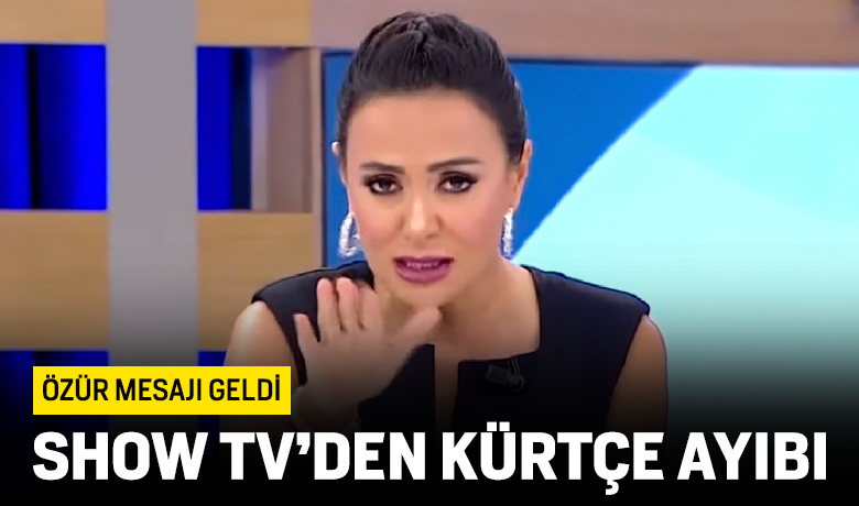 Show TV'de Kürtçe skandalı: Özür diledi