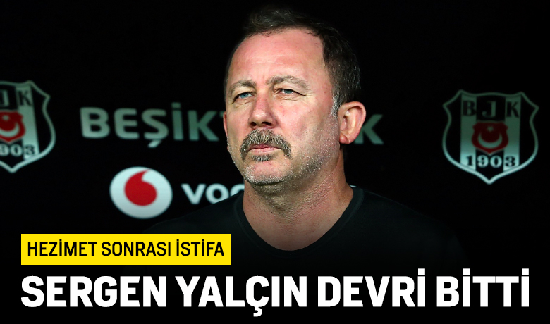Beşiktaş'ta Sergen Yalçın dönemi bitti